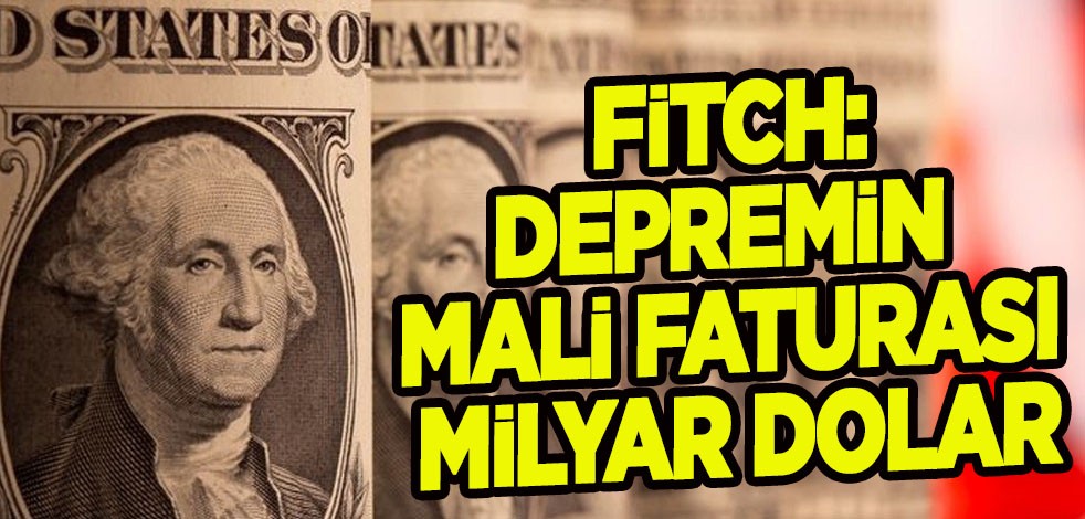 Doları olanlar dikkat! Değer kaybetti mi? Fitch cevapladı: Türkiye ve Suriye'deki depremin faturası milyar dolar