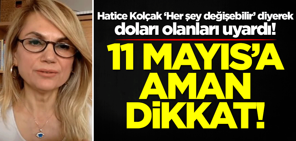 Doları olanlar dikkat! Hatice Kolçak, 'Her şey değişebilir' diyerek uyardı: 11 Mayıs'ta...
