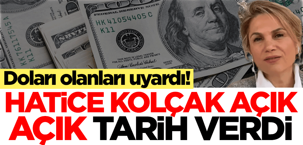 Doları olanlar için ekonomist Hatice Kolçak açık açık tarih verdi