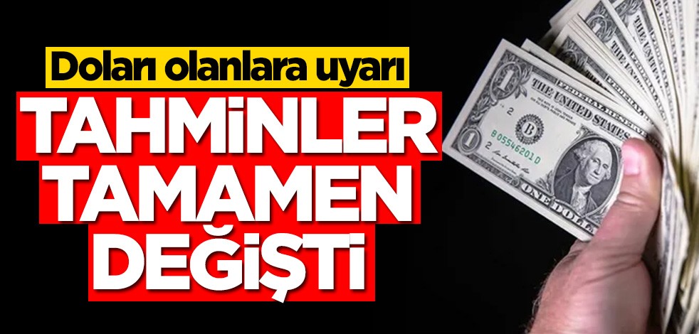 Doları olanlara uyarı! Tahminler değişti