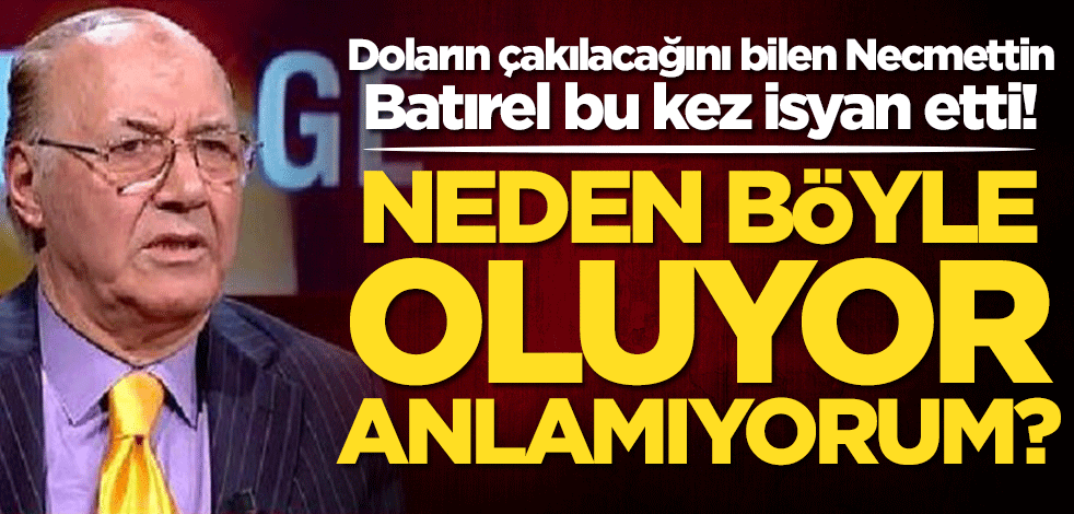 Doların çakılacağını bilen Necmettin Batırel bu kez isyan etti: Neden böyle oluyor anlamıyorum