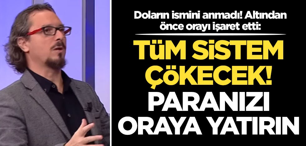 Doların ismini anmadı! Altından önce orayı işaret eden Murat Akan korkuttu: Sistem çökecek! Paranızı oraya yatırın