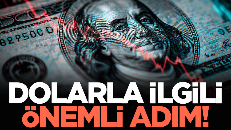 Dolarla ilgili önemli adım!