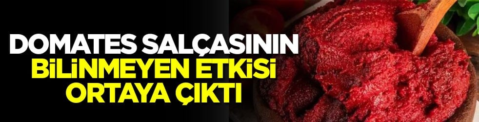 Domates salçasının bilinmeyen etkisi ortaya çıktı!