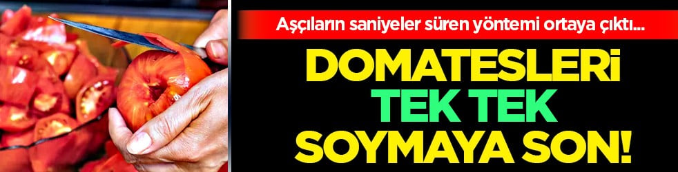Domatesleri tek tek soymaya artık son verilebilir! Saniyeler süren o yöntem ortaya çıktı...