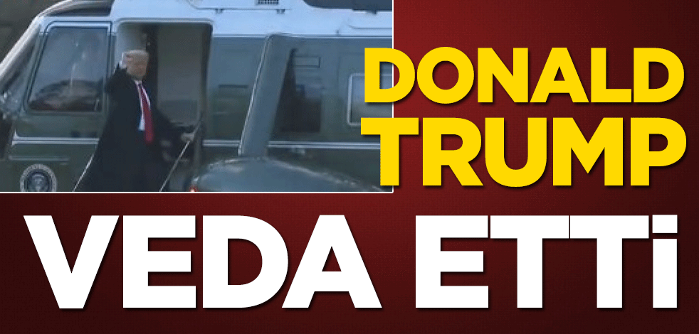 Donald Trump Beyaz Saray’dan ayrıldı!