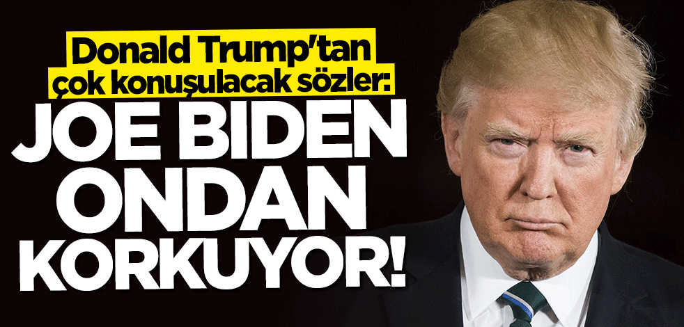 Donald Trump: Biden ondan korkuyor