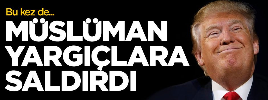 Donald Trump bu kez de Müslüman hakimlere saldırdı