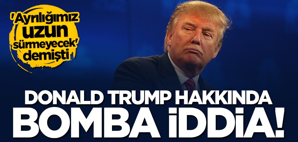 Donald Trump hakkında bomba iddia!