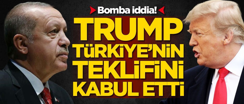 Donald Trump Türkiye'nin teklifini kabul etti