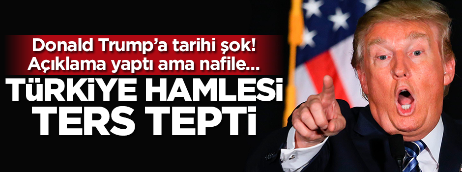 Donald Trump'a tarihi şok! Türkiye hamlesi ters tepti
