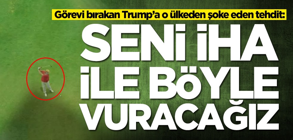 Donald Trump'a tehdit: Seni İHA ile böyle vuracağız