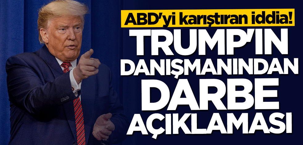 Donald Trump'ın danışmanından ülkeyi karıştıran "darbe" açıklaması
