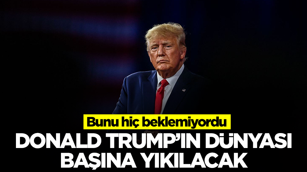 Donald Trump'ın dünyası başına yıkılacak! Bunu hiç beklemiyordu