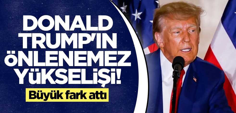 Donald Trump'ın önlenemez yükselişi! Büyük fark attı