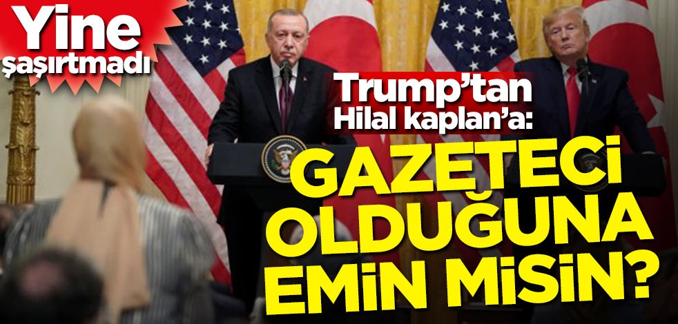 Donald Trump'tan Hilal Kaplan'a: Gazeteci olduğuna emin misin?