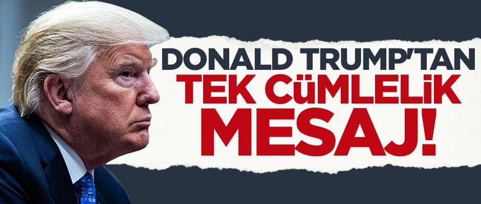 Donald Trump'tan tek cümlelik tweet!
