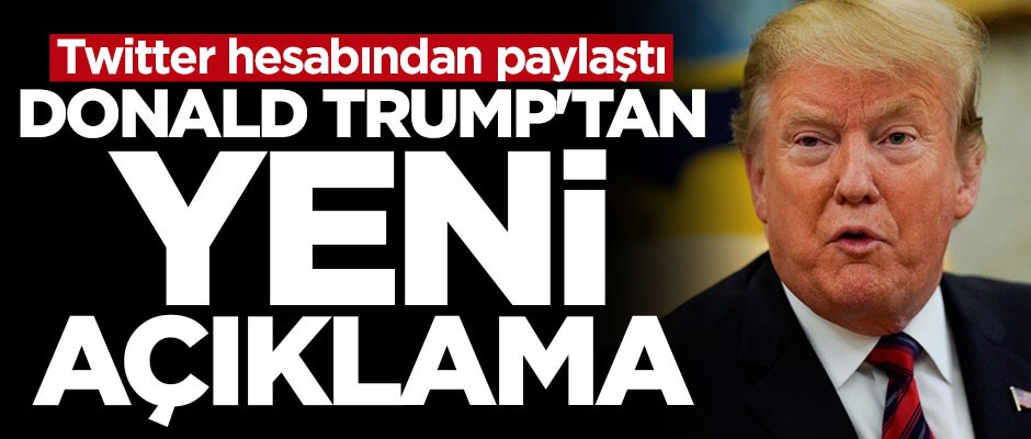 Donald Trump'tan yeni açıklama
