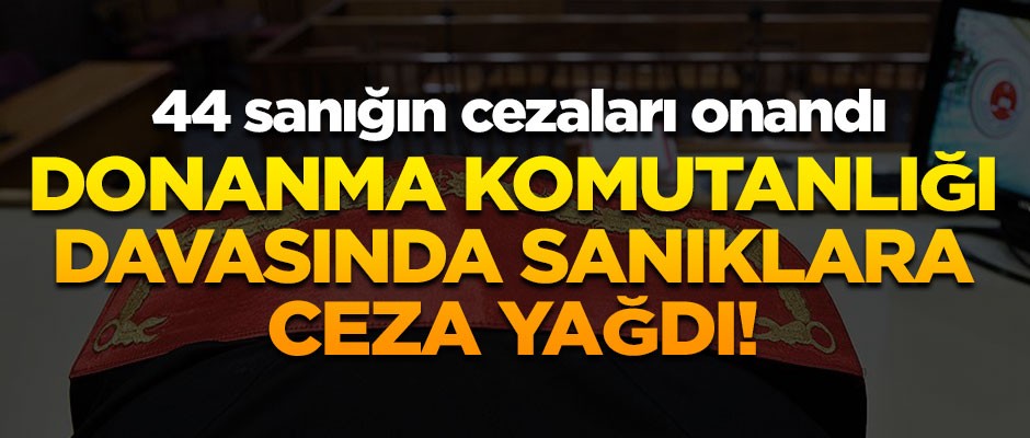 Donanma Komutanlığı davasında sanıklara ceza yağdı!