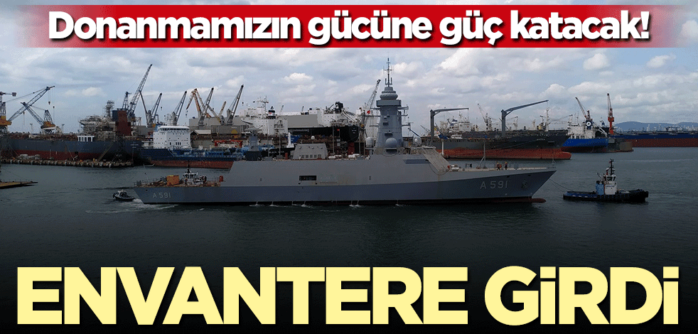 Donanmamızın gücüne güç katacak! Envantere girdi