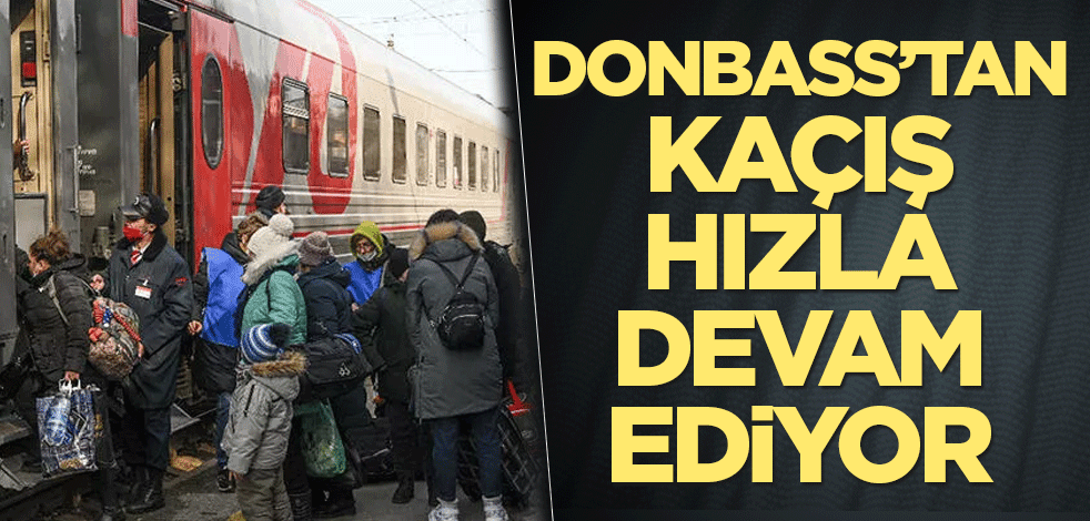 Donbass’tan kaçış hızla devam ediyor