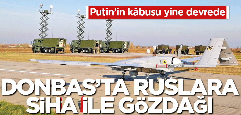 Donbas'ta Ruslara SİHA ile gözdağı