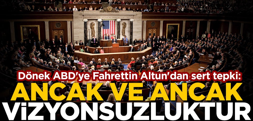 Dönek ABD'ye Fahrettin Altun'dan sert tepki: Ancak ve ancak vizyonsuzluktur