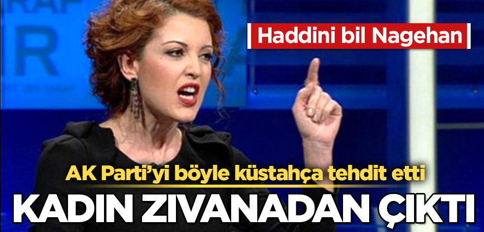 "Dönek" Nagehan Alçı iyice zıvanadan çıktı! AK Parti’yi böyle küstahça tehdit etti