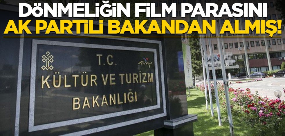 Dönmeliğin film parasını, AK Partili bakandan almış!