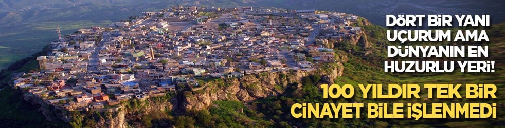 Dört bir yanı uçurum ama dünyanın en huzurlu yeri! 100 yıldır tek bir cinayet bile işlenmedi!