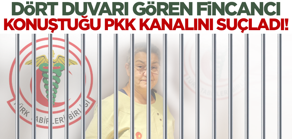 Dört duvarı gören TTB Başkanı Fincancı konuştuğu PKK kanalını suçladı!