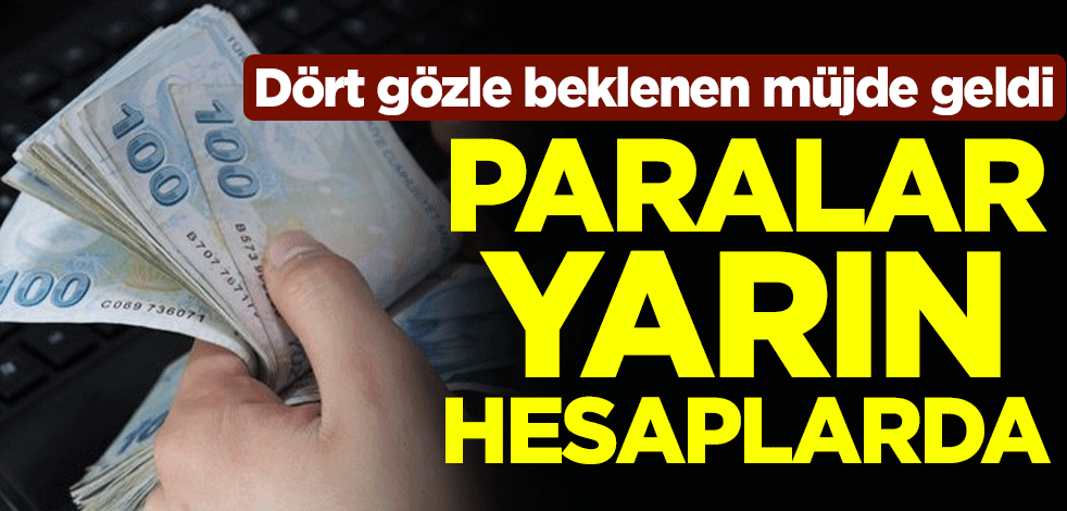 Dört gözle beklenen müjde geldi! Paralar yarın hesaplarda