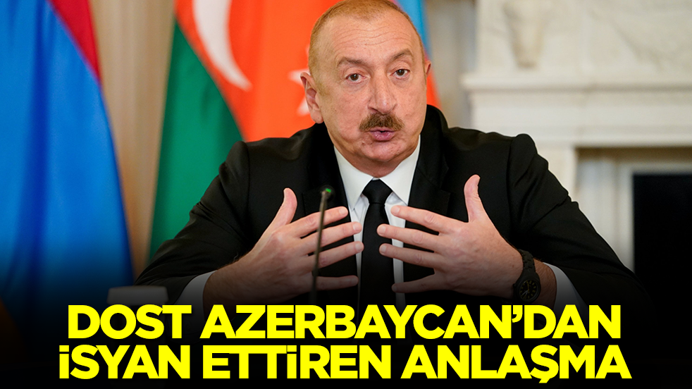 Dost Azerbaycan'dan isyan ettiren anlaşma