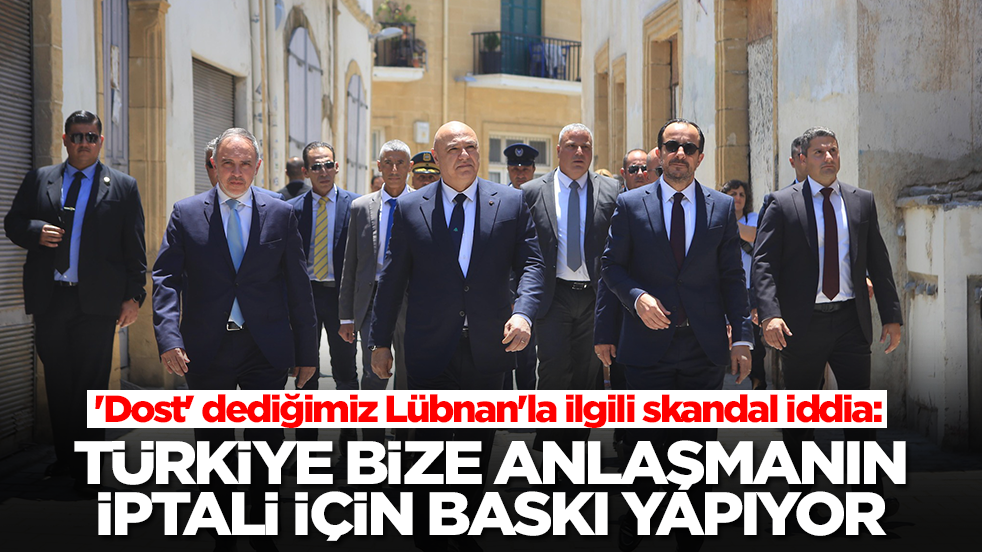 'Dost' dediğimiz Lübnan'la ilgili skandal iddia: Türkiye bize anlaşmanın iptali için baskı yapıyor