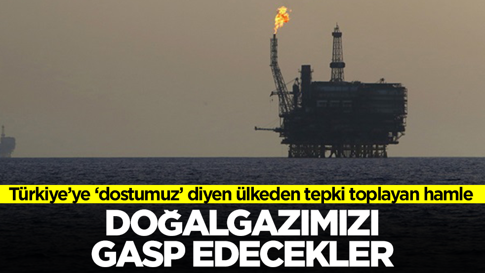 'Dost' dediğimiz ülke Türkiye'yi sattı: Doğalgazımızı gasp edecekler