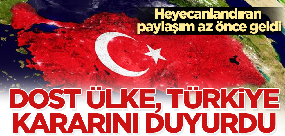 Dost ülke, "Türkiye" kararını böyle duyurdu! Heyecanlandıran paylaşım az önce geldi