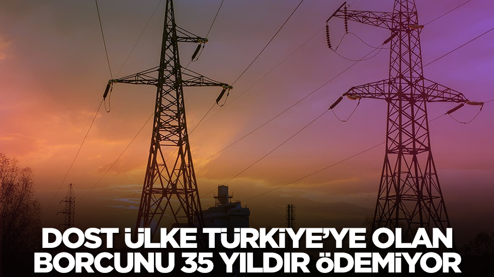 Dost ülke Türkiye'ye olan borcunu 35 yıldır ödemiyor