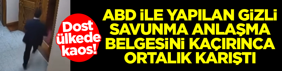 Dost ülkede kaos: ABD ile yapılan gizli savunma anlaşma belgesini kaçırınca ortalık karıştı