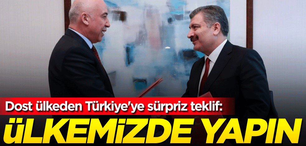 Dost ülkeden Türkiye'ye sürpriz teklif: Ülkemizde yapın