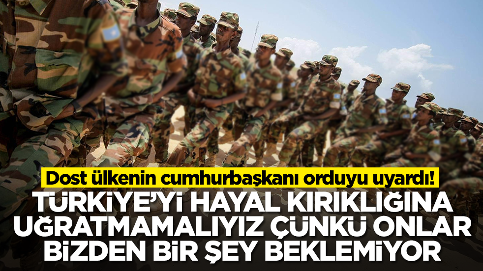 Dost ülkenin cumhurbaşkanı askerleri uyardı: Türkiye’yi hayal kırıklığına uğratmamalıyız onlar bizden bir şey beklemiyor