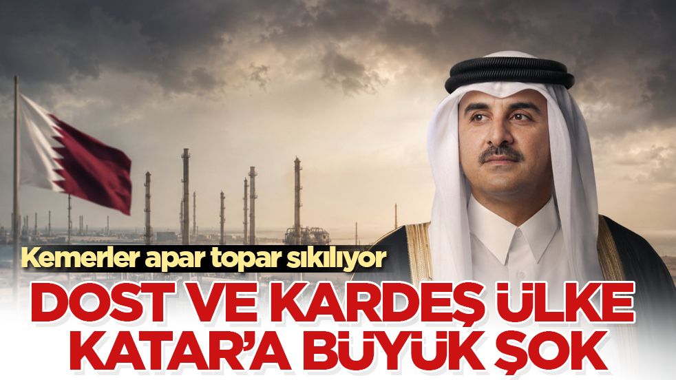 Dost ve kardeş ülke Katar’a büyük şok: Kemerler apar topar sıkılıyor