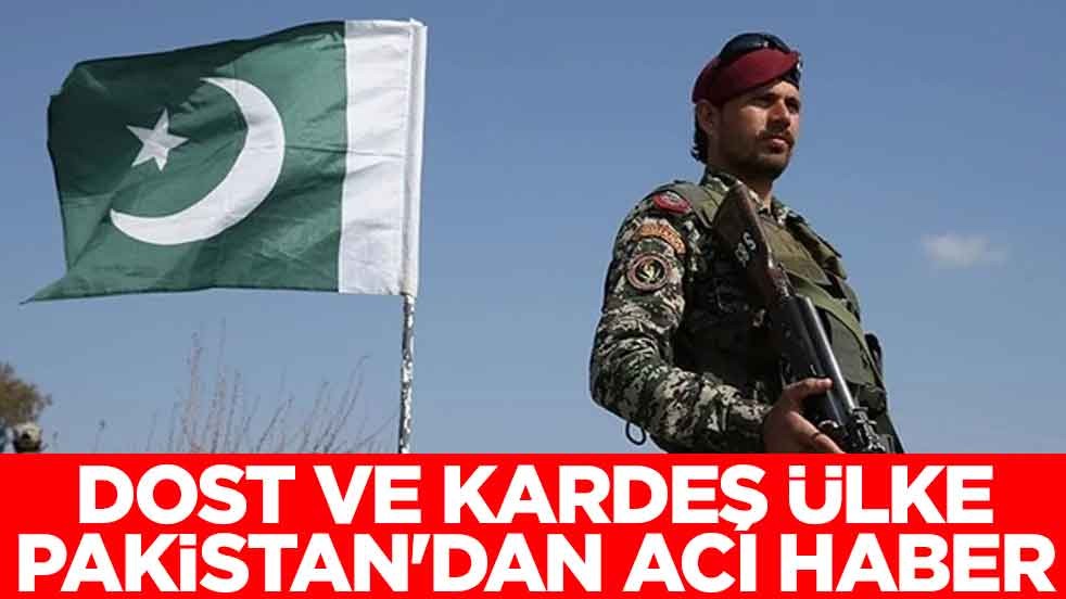 Dost ve kardeş ülke Pakistan'dan acı haber