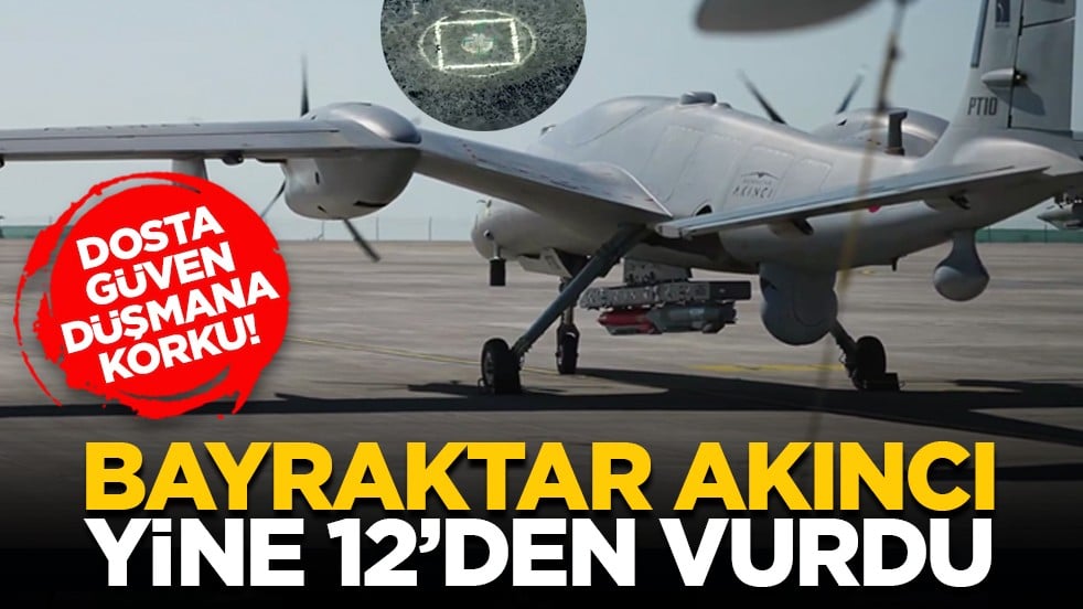 Dosta güven düşmana korku! Bayraktar Akıncı yine 12’den vurdu