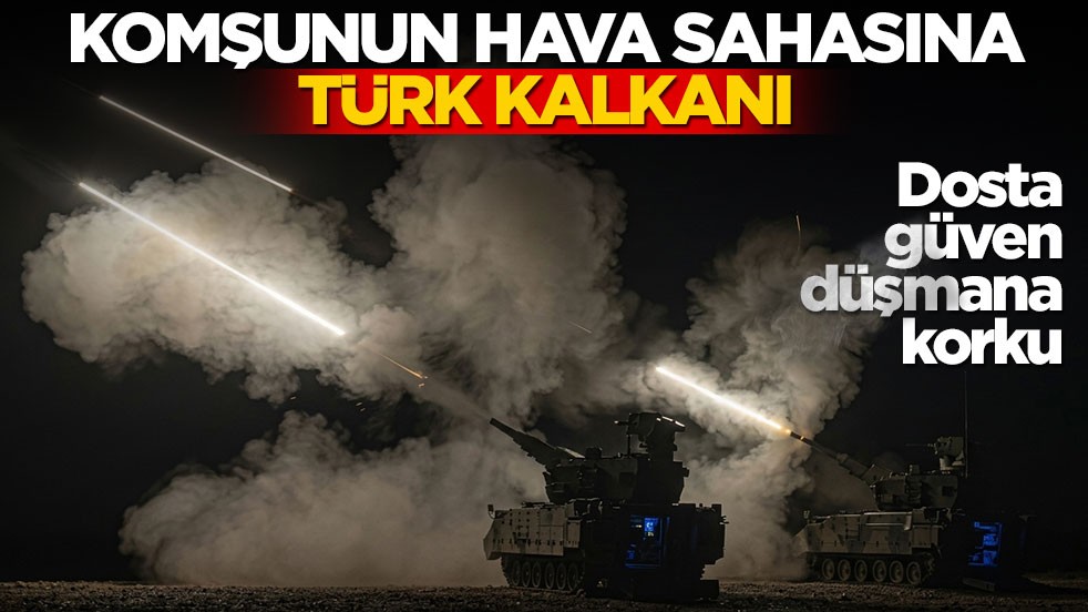 Dosta güven düşmana korku! Komşunun hava sahasına Türk kalkanı