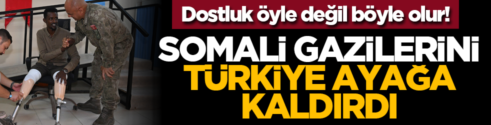 Dostluk öyle değil böyle olur! Somali gazilerini Türkiye ayağa kaldırdı