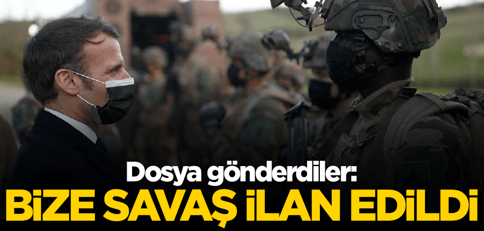 Dosya gönderdiler: Bize savaş ilan edildi