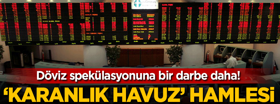 Döviz spekülasyonuna karşı bir hamle daha!