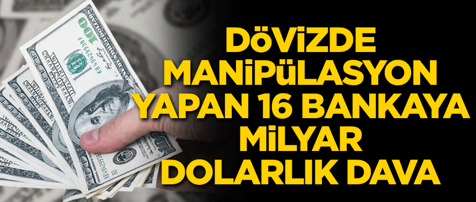 Dövizde manipülasyon yapan 16 bankaya milyar dolarlık dava