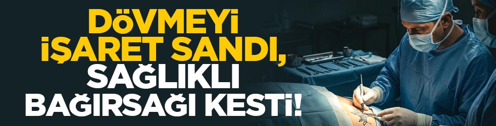 Dövmeyi işaret sandı, sağlıklı bağırsağı kesti!