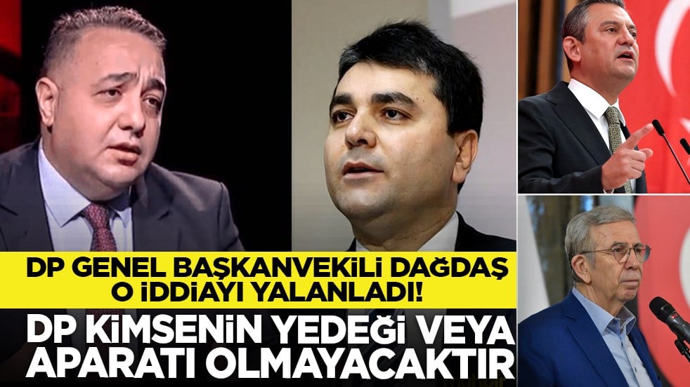 DP Genel Başkanvekili Dağdaş o iddiayı yalanladı! "DP kimsenin yedeği veya aparatı olmayacaktır"
